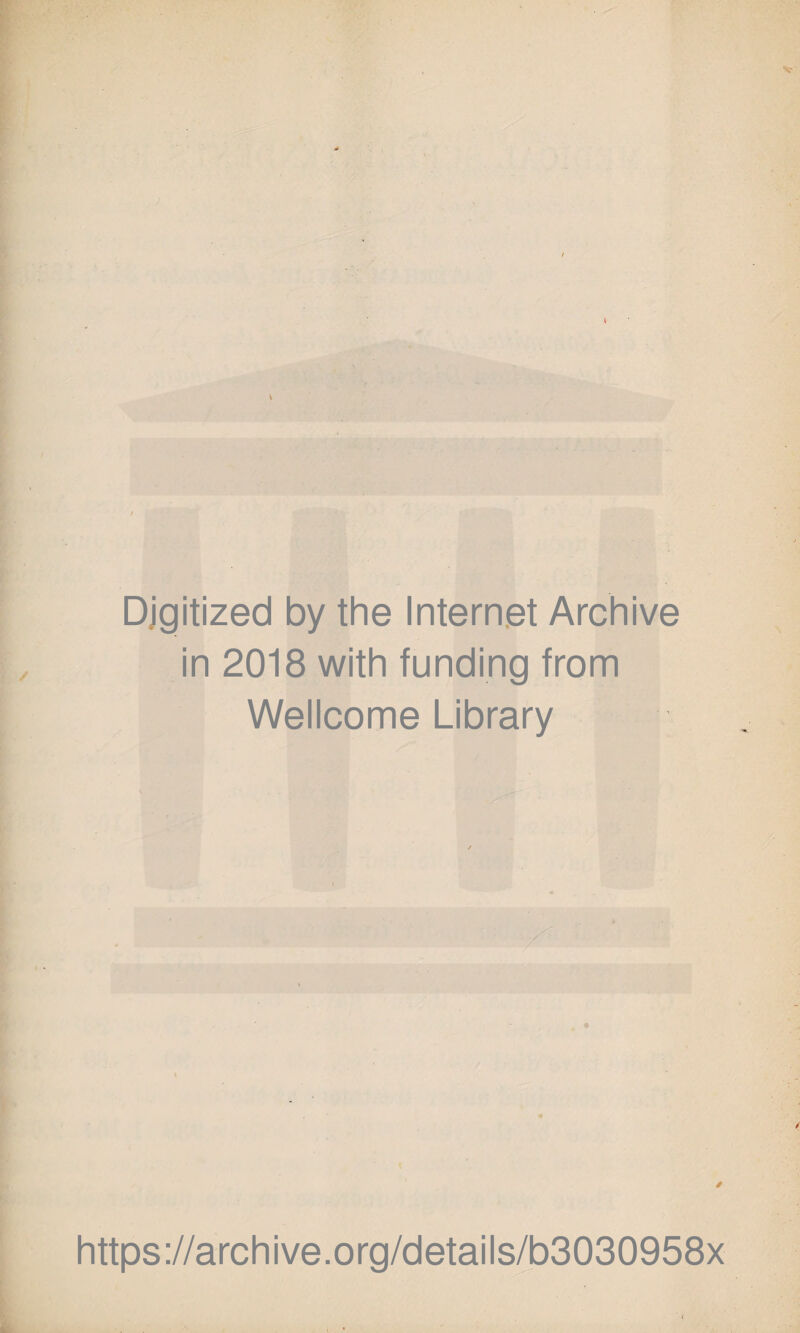 Digitized by the Internet Archive in 2018 with funding from Wellcome Library https://archive.org/details/b3030958x