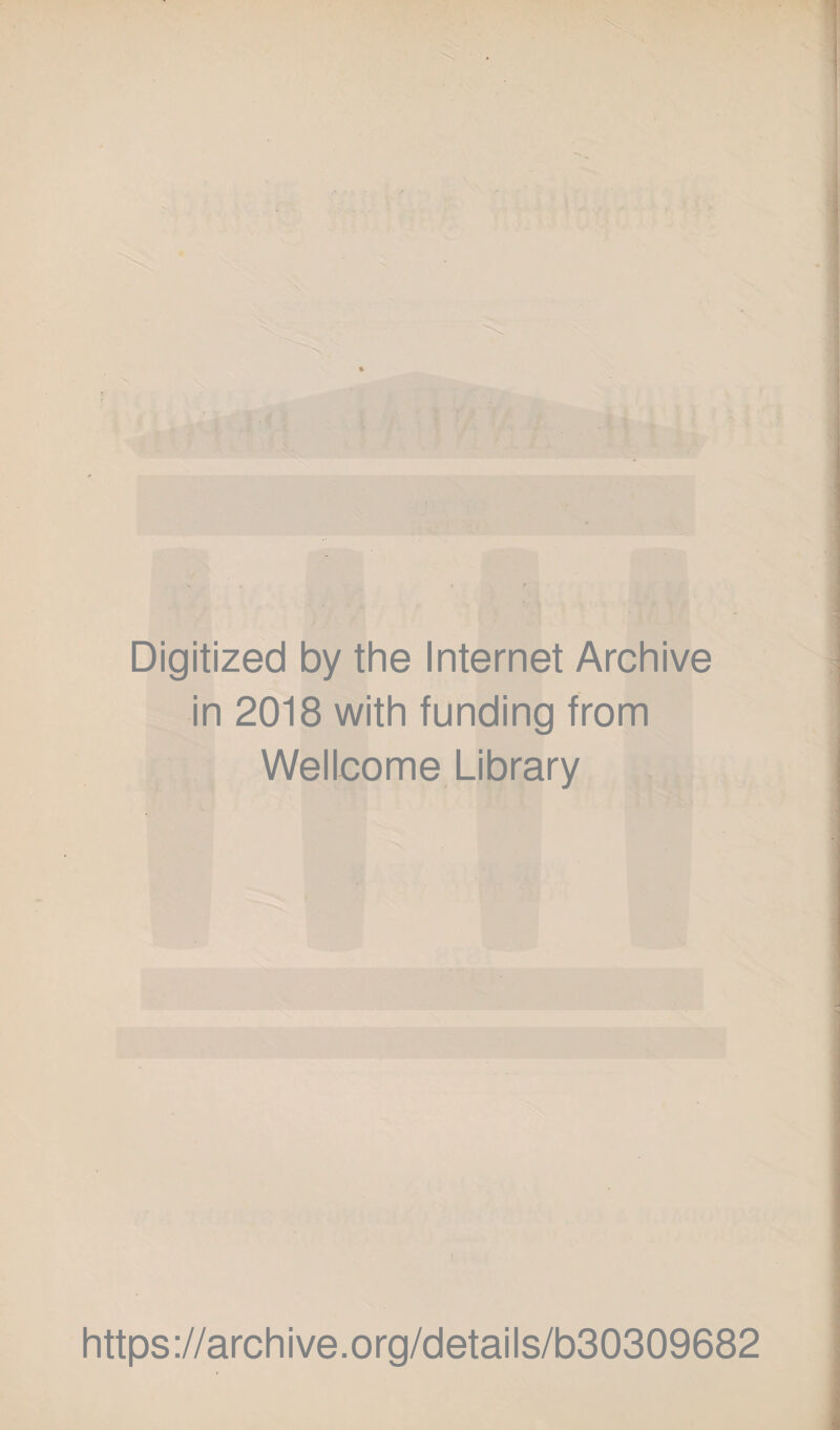 Digitized by the Internet Archive in 2018 with funding from Wellcome Library https://archive.org/details/b30309682