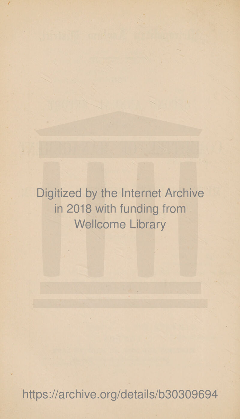 4 Digitized by the Internet Archive in 2018 with funding from Wellcome Library https://archive.org/details/b30309694