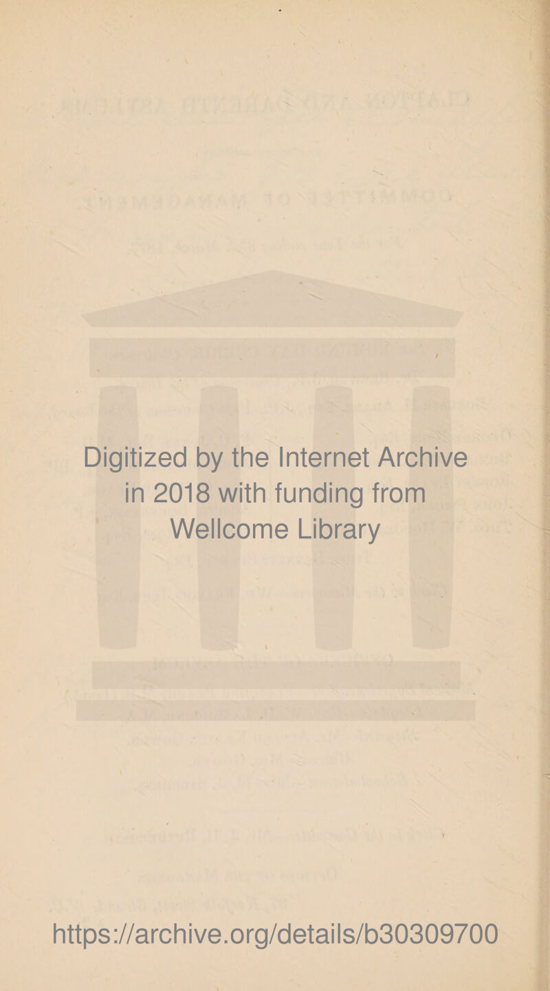 / Digitized by the Internet Archive in 2018 with funding from Wellcome Library I » https://archive.org/details/b30309700