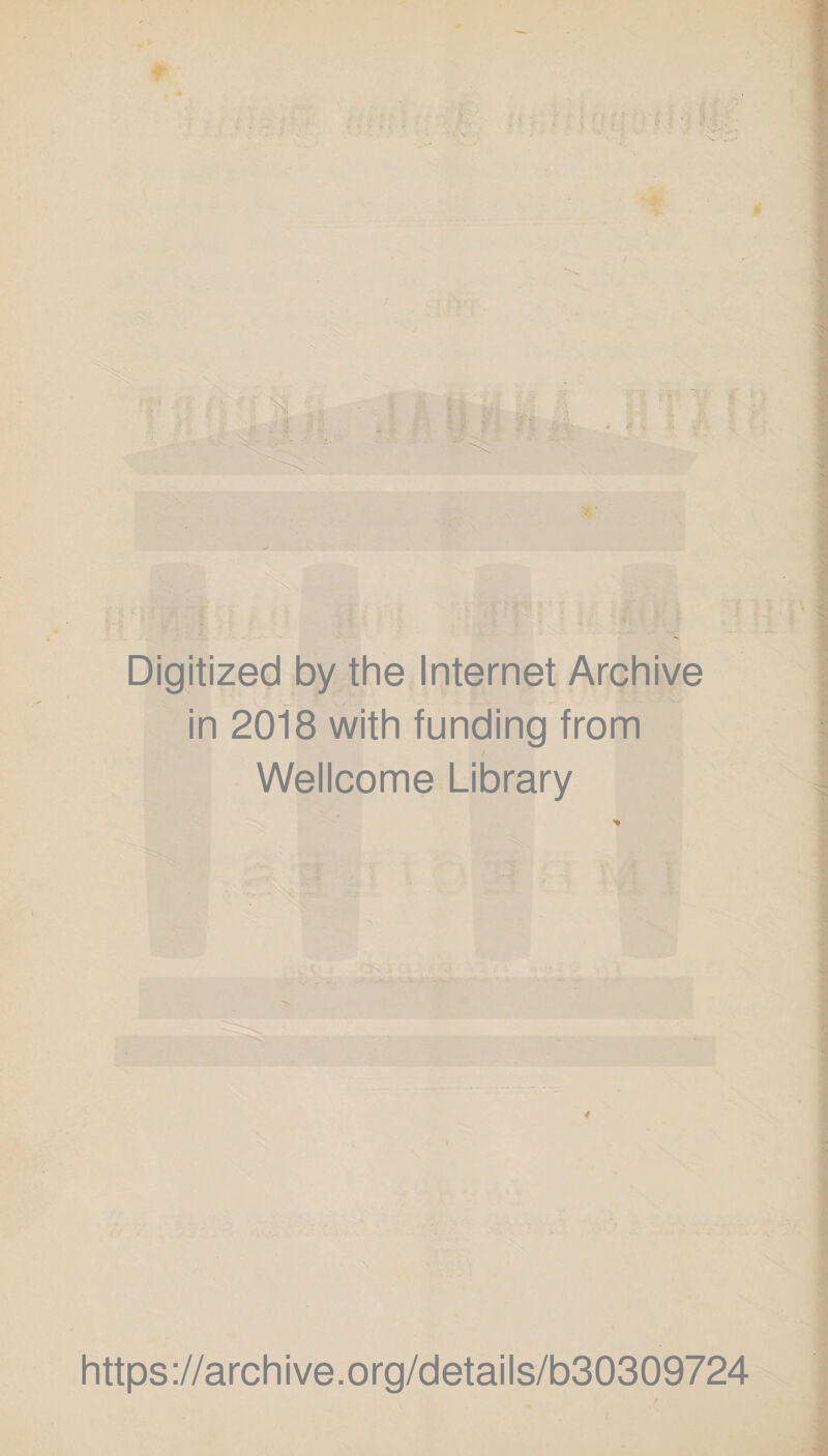 Digitized by the Internet Archive in 2018 with funding from Wellcome Library $ https://archive.org/details/b30309724