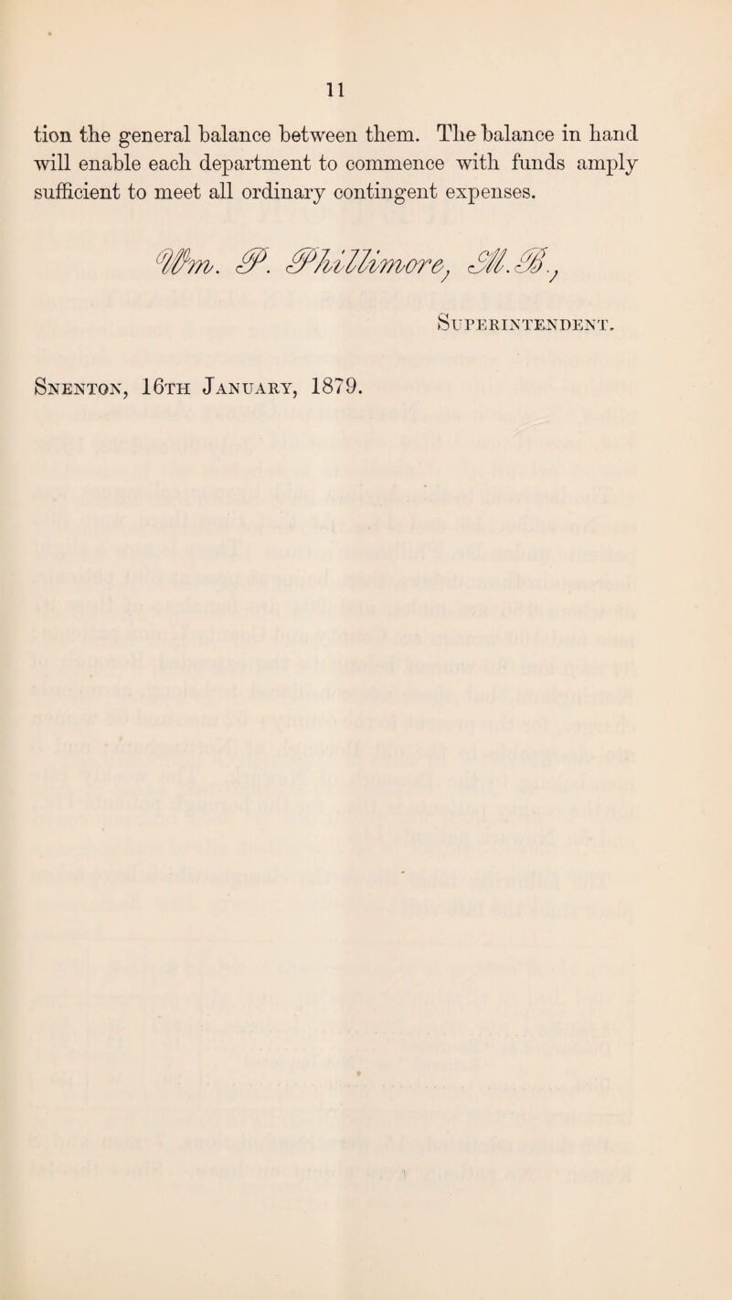 tion the general balance between them. The balance in hand will enable each department to commence with funds amply sufficient to meet all ordinary contingent expenses. Superintendent.