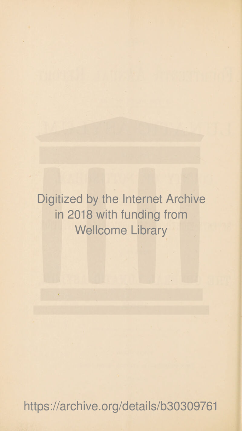 Digitized by the Internet Archive in 2018 with funding from Wellcome Library \ https://archive.org/details/b30309761