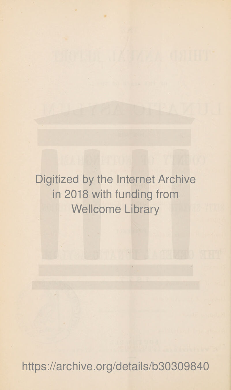 Digitized by the Internet Archive in 2018 with funding from Wellcome Library https://archive.org/details/b30309840