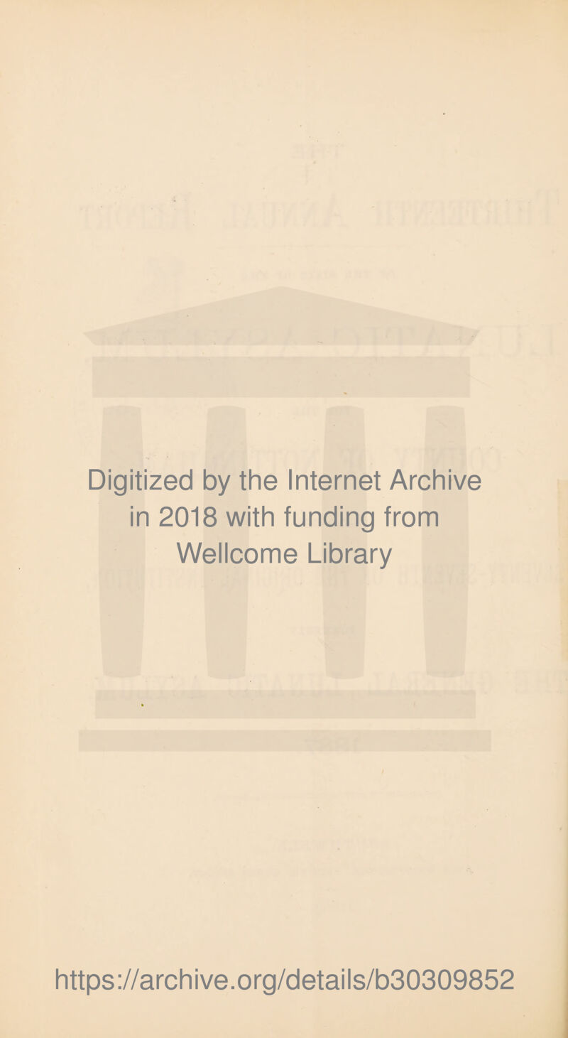 Digitized by the Internet Archive in 2018 with funding from Wellcome Library https ://arch i ve. org/detai Is/b30309852