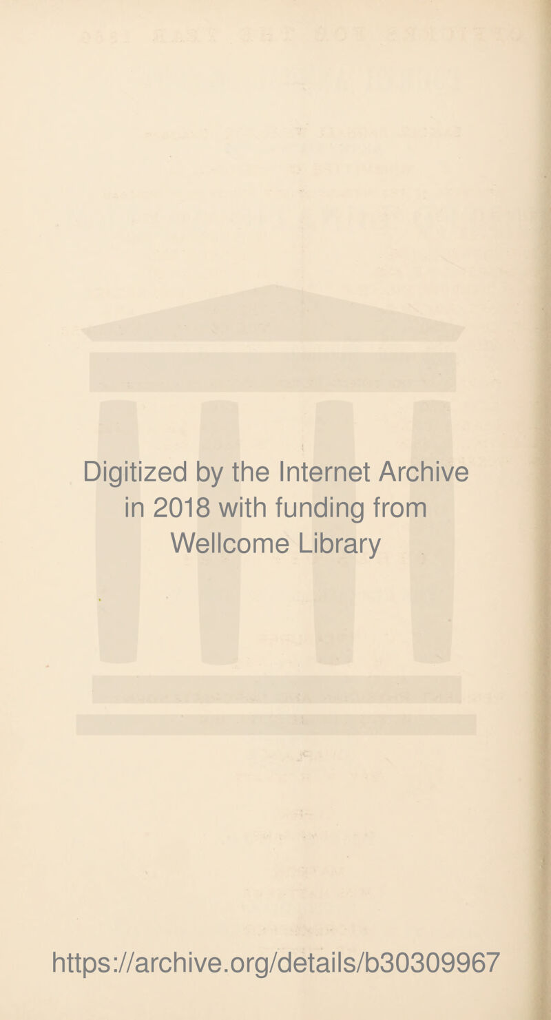 Digitized by the Internet Archive in 2018 with funding from Wellcome Library https://archive.org/details/b30309967