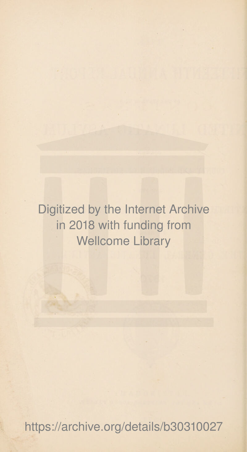 Digitized by the Internet Archive in 2018 with funding from Wellcome Library https://archive.org/details/b30310027