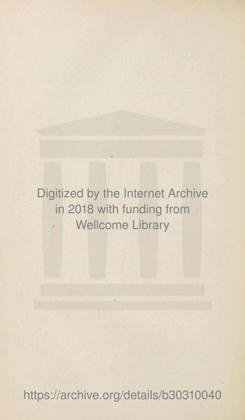 Digitized by the Internet Archive in 2018 with funding from Wellcome Library https://archive.org/details/b30310040