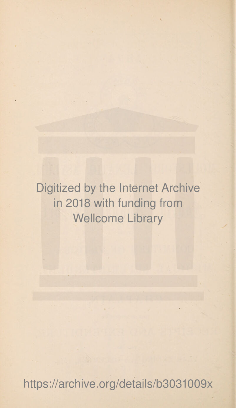 Digitized by the Internet Archive in 2018 with funding from Wellcome Library https://archive.org/details/b3031009x