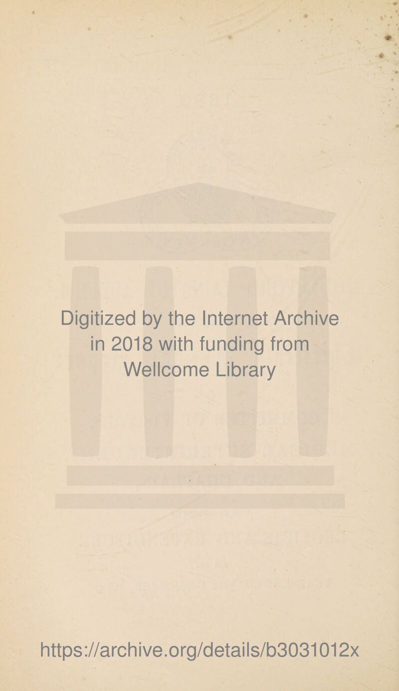 Digitized by the Internet Archive in 2018 with funding from Wellcome Library https://archive.org/details/b3031012x