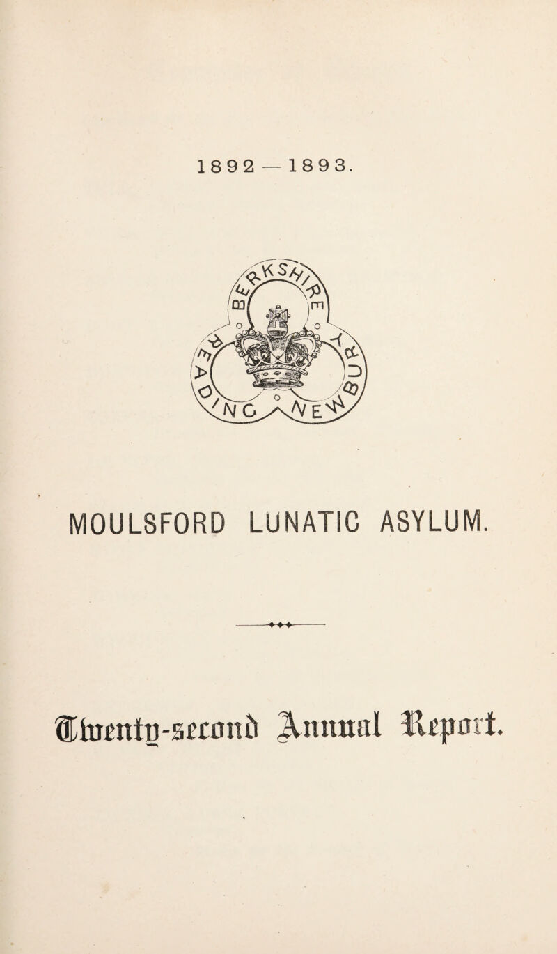 1892 — 1893. MOULSFORD LUNATIC ASYLUM. ttontu-smnift Annual fkjunt