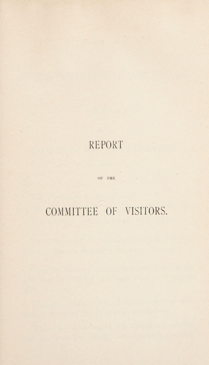 REPORT OF THE COMMITTEE OP VISITORS.