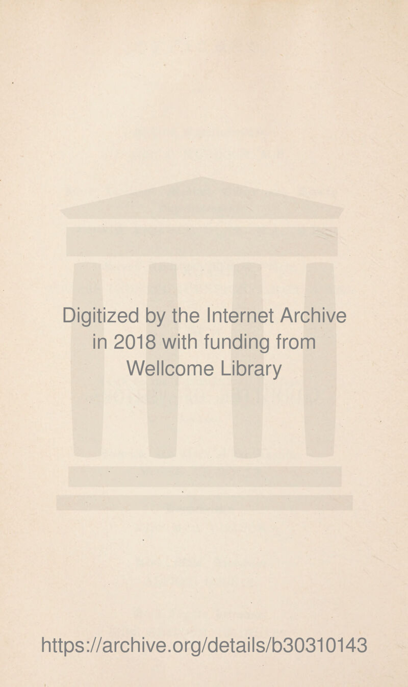 Digitized by the Internet Archive in 2018 with funding from Wellcome Library https://archive.org/details/b30310143