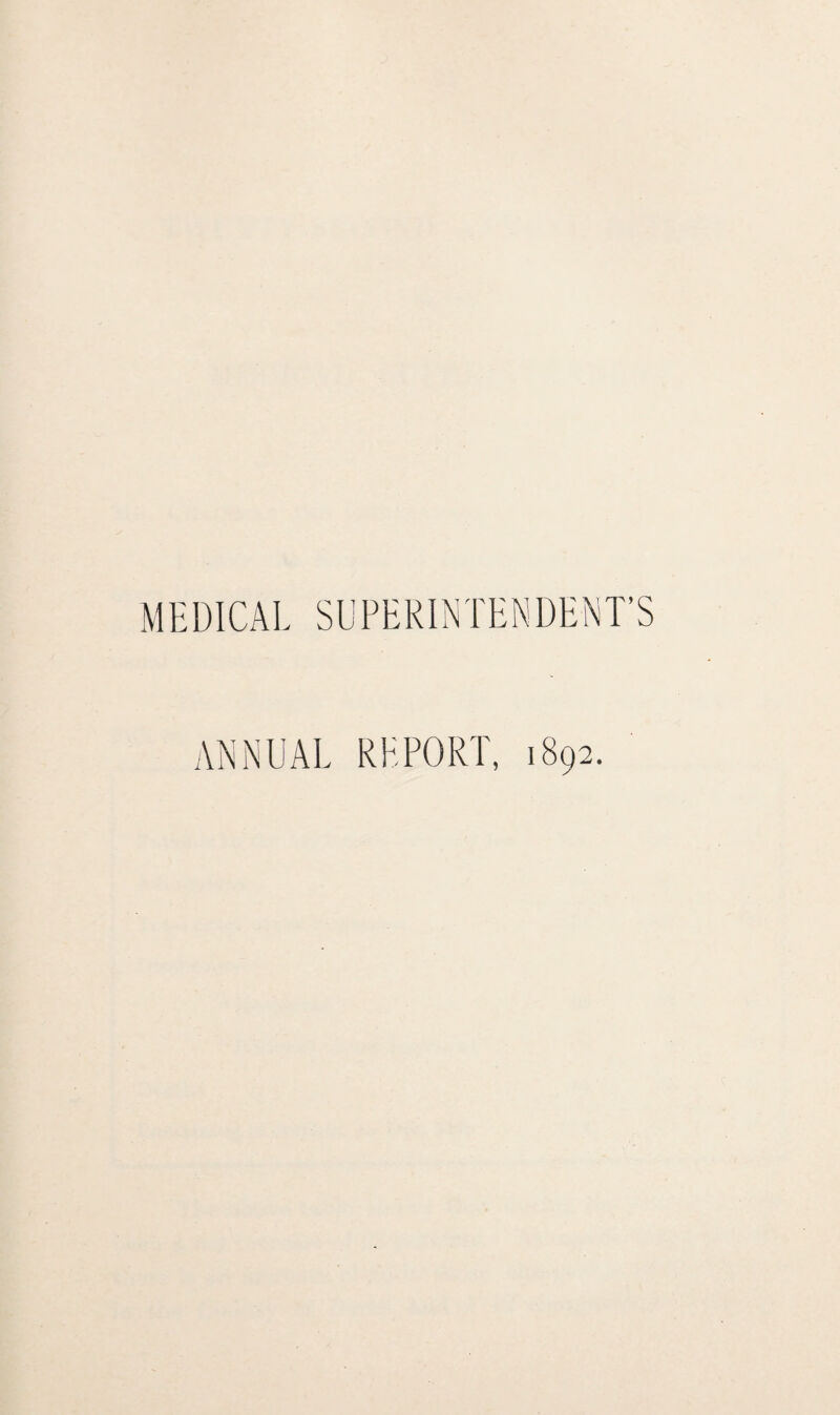 MEDICAL SUPERINTENDENT’S ANNUAL REPORT, 1892.