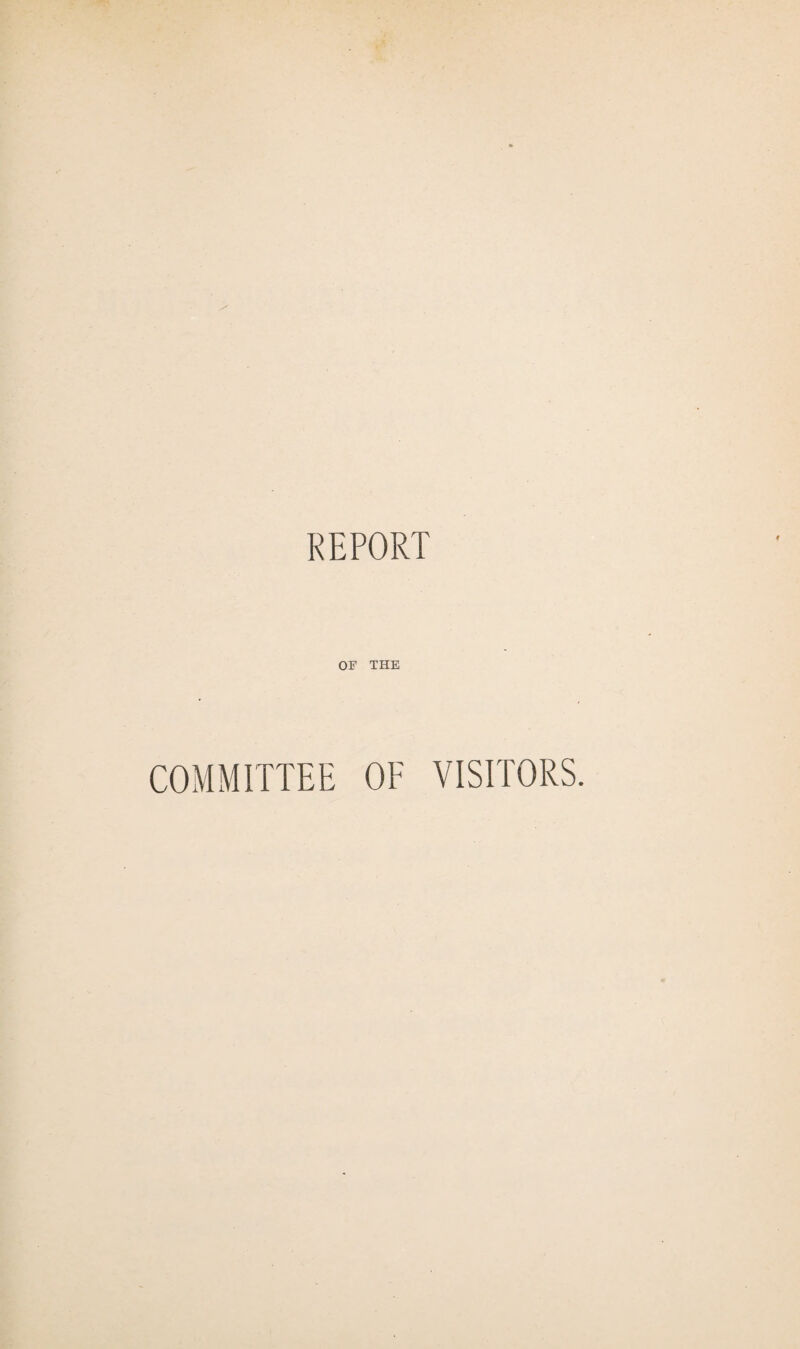 REPORT OF THE COMMITTEE OF VISITORS.