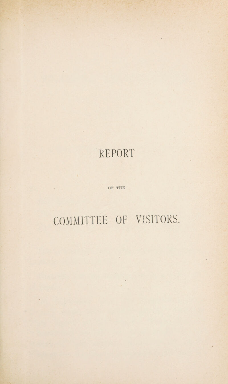 REPORT OF THE COMMITTEE OF VISITORS.