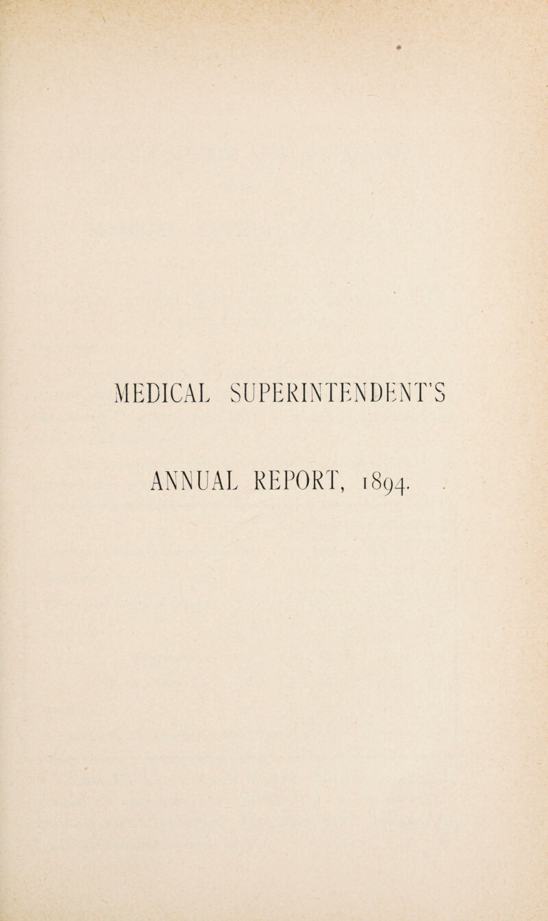 * MEDICAL SUPERINTENDENT' ANNUAL REPORT, 1894. CO