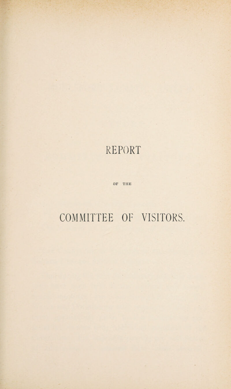 REPORT OF THE COMMITTEE OF VISITORS.