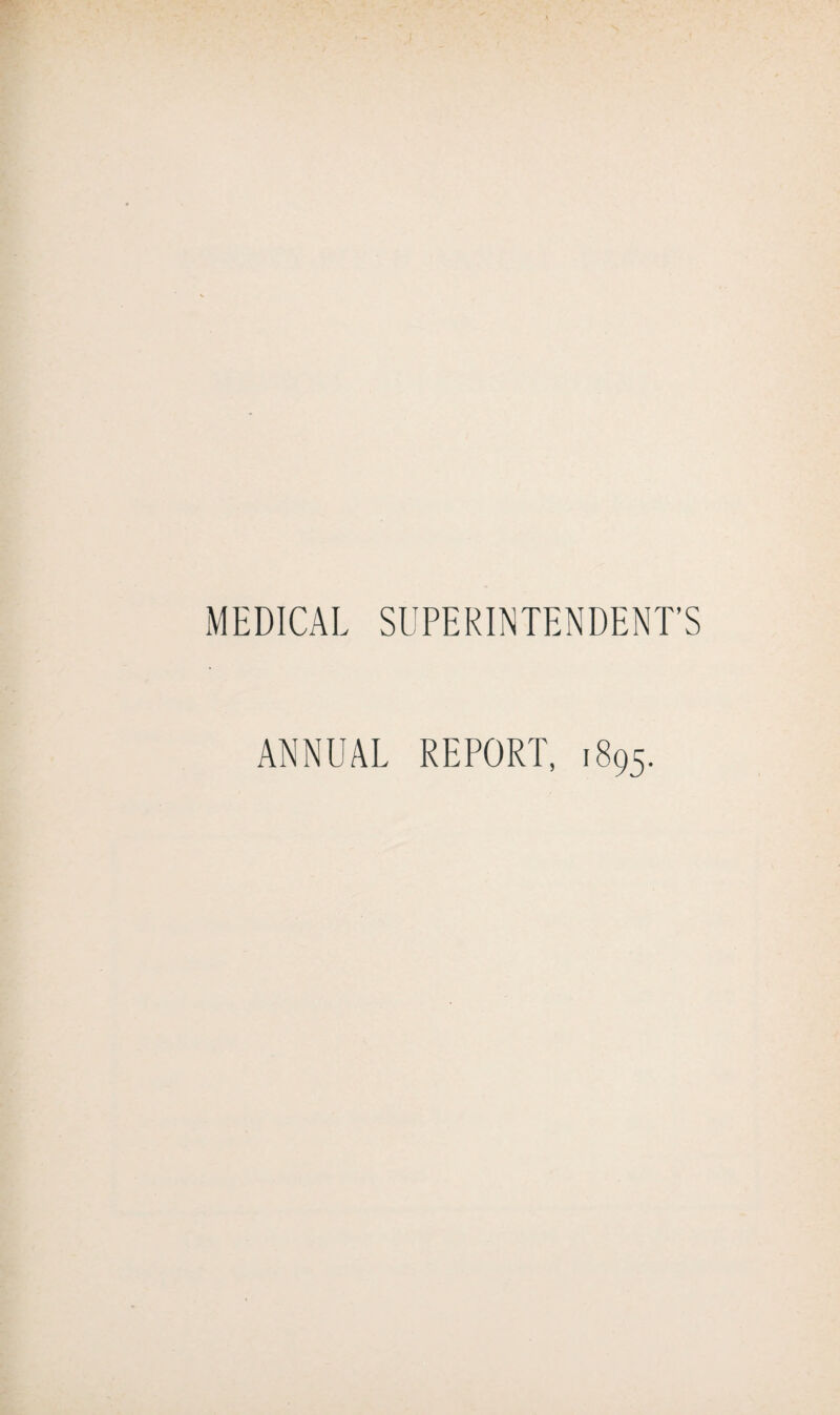 MEDICAL SUPERINTENDENT’S ANNUAL REPORT, 1895.