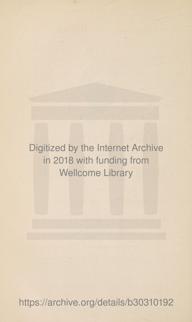 Digitized by the Internet Archive in 2018 with funding from Wellcome Library https://archive.org/details/b30310192