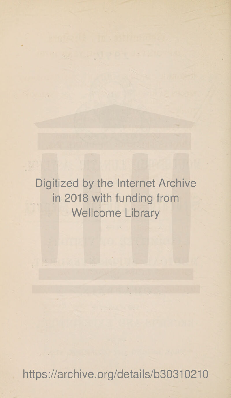 Digitized by the Internet Archive in 2018 with funding from Wellcome Library https://archive.org/details/b30310210