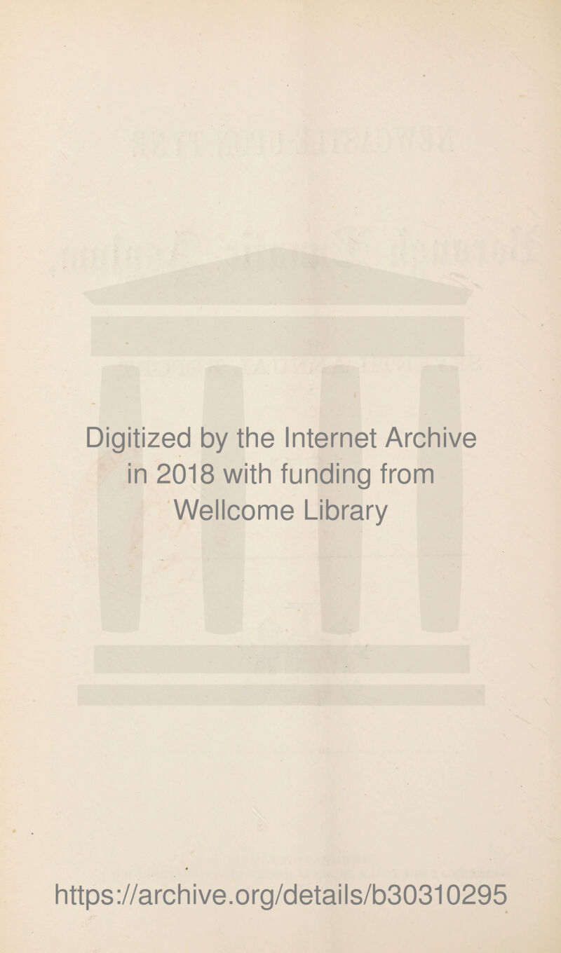 Digitized by the Internet Archive in 2018 with funding from Wellcome Library https://archive.org/details/b30310295