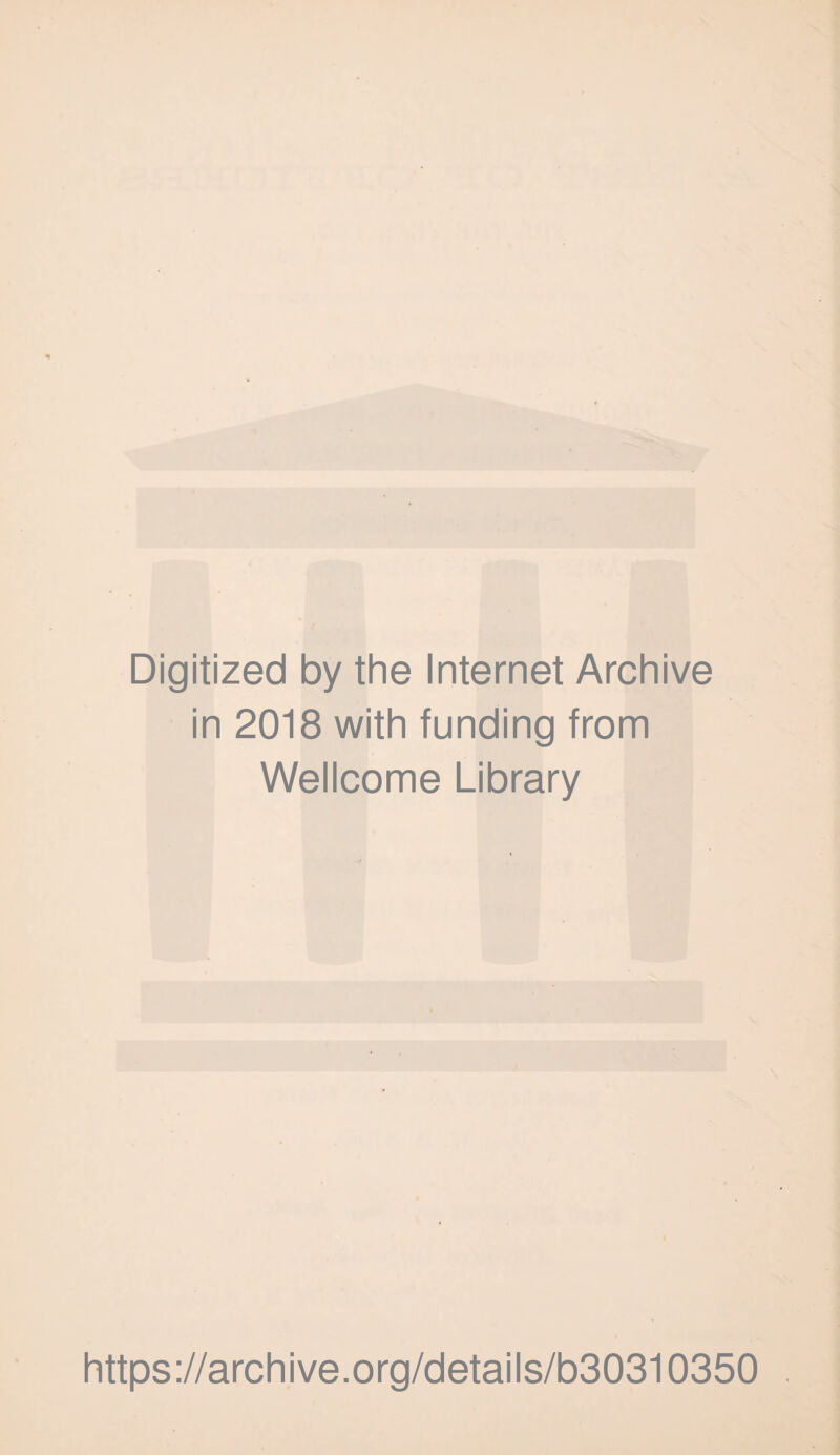 Digitized by the Internet Archive in 2018 with funding from Wellcome Library https://archive.org/details/b30310350