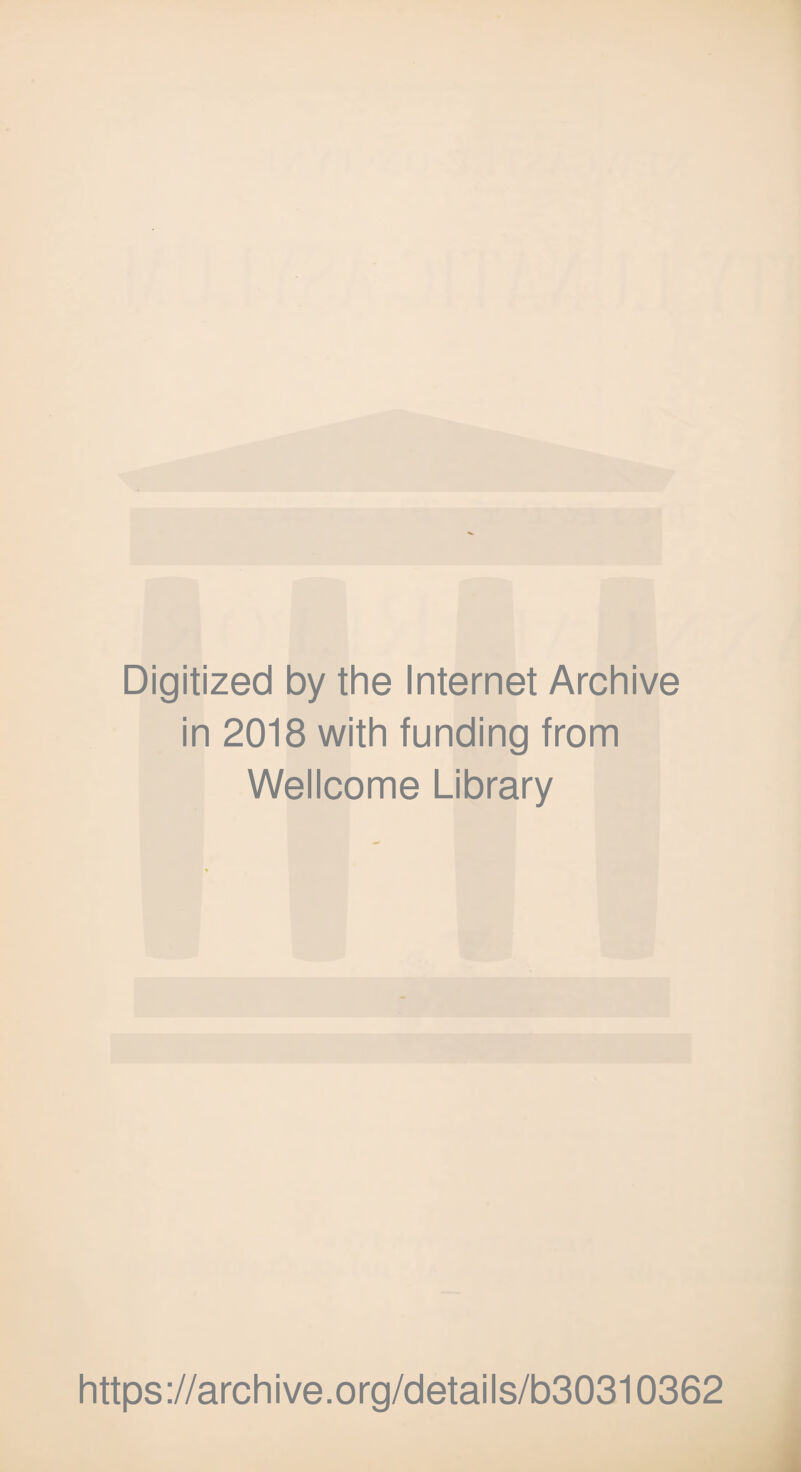 Digitized by the Internet Archive in 2018 with funding from Wellcome Library https://archive.org/details/b30310362