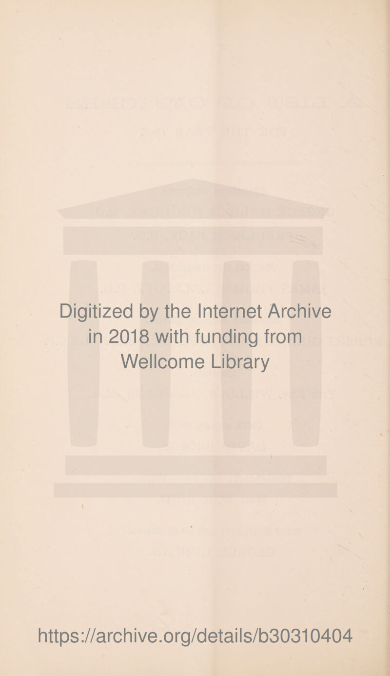 Digitized by the Internet Archive in 2018 with funding from Wellcome Library https://archive.org/details/b30310404