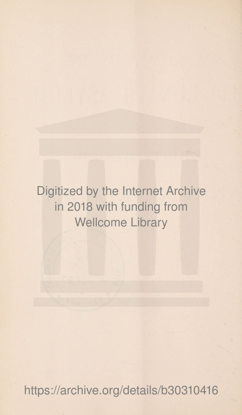 Digitized by the Internet Archive in 2018 with funding from Wellcome Library https ://archive.org/details/b30310416