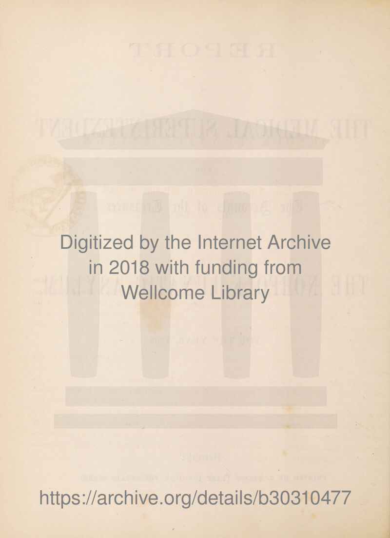 ) Digitized by the Internet Archive in 2018 with funding from Wellcome Library https://archive.org/details/b30310477