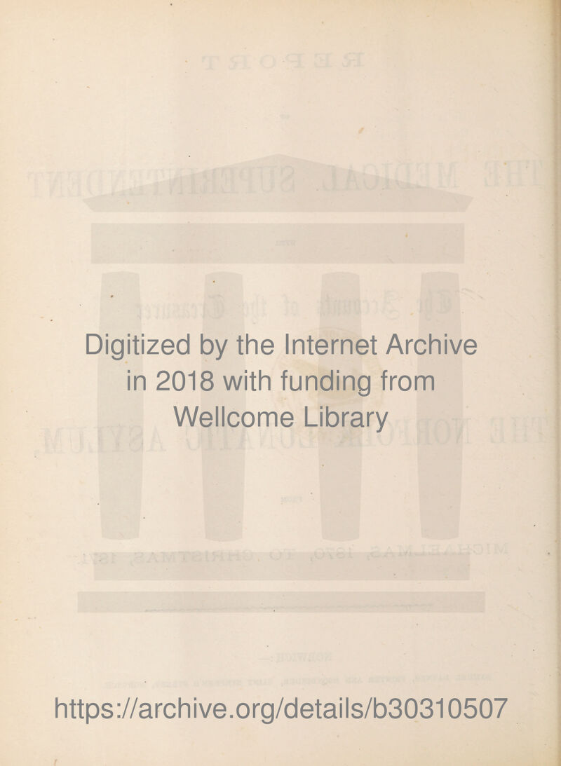 Digitized by the Internet Archive in 2018 with funding from Wellcome Library https://archive.org/details/b30310507