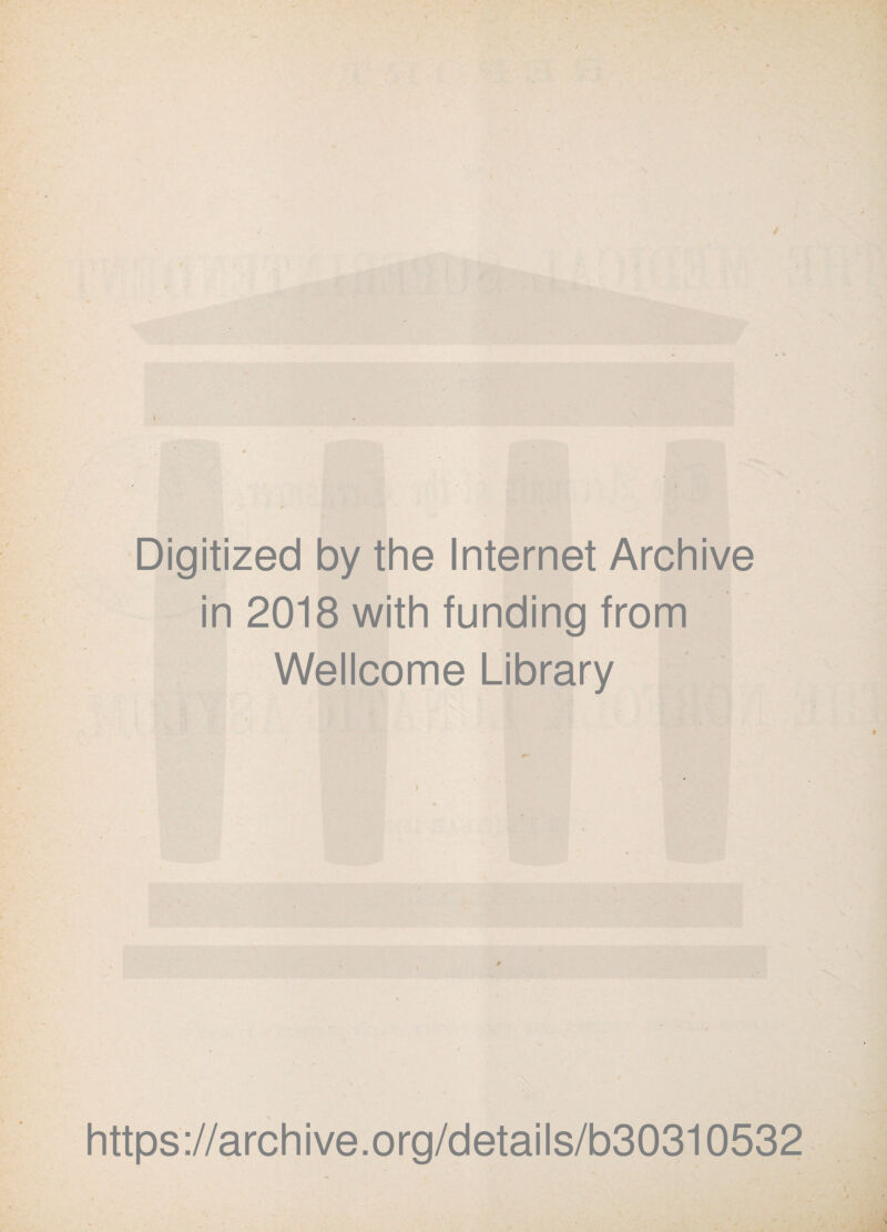 Digitized by the Internet Archive in 2018 with funding from Wellcome Library https://archive.org/details/b30310532