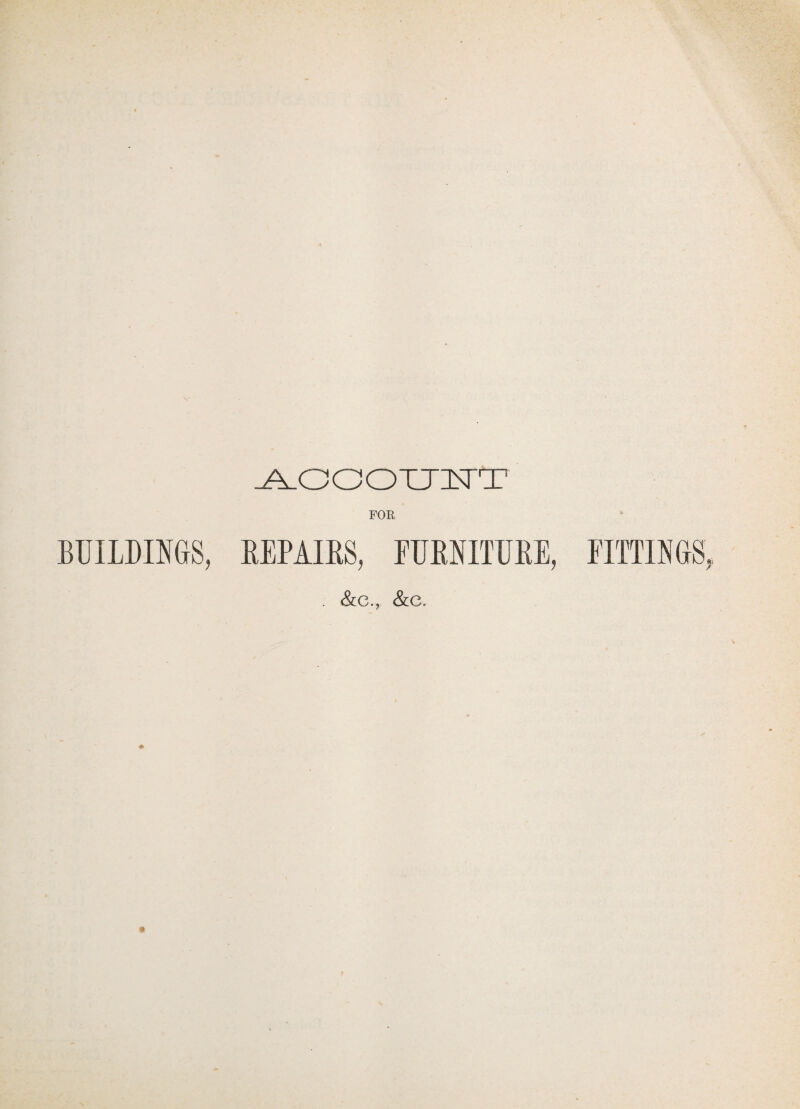^.OOOXJUSTT BUILDINGS, REPAIRS, FURNITURE. &C., &G.