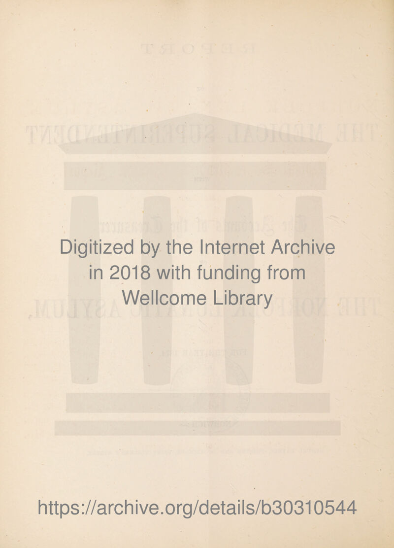 Digitized by the Internet Archive in 2018 with funding from Wellcome Library https://archive.org/details/b30310544