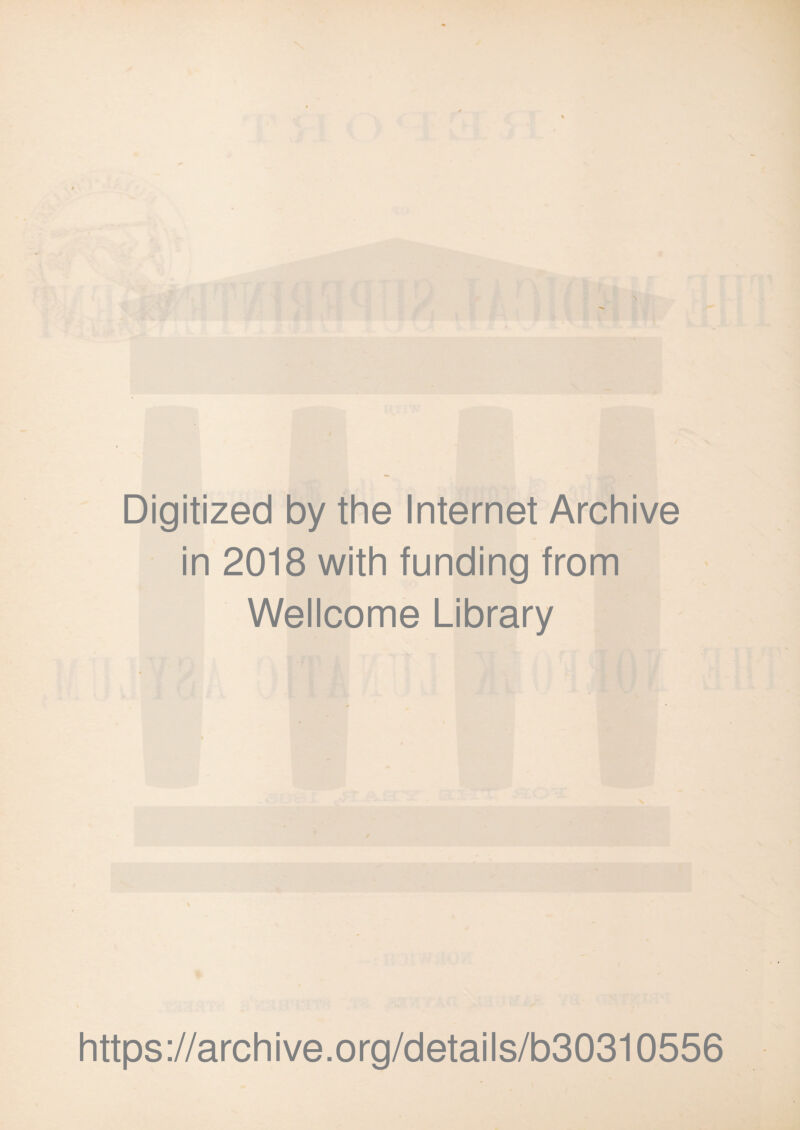 Digitized by the Internet Archive in 2018 with funding from Wellcome Library \ https://archive.org/details/b30310556