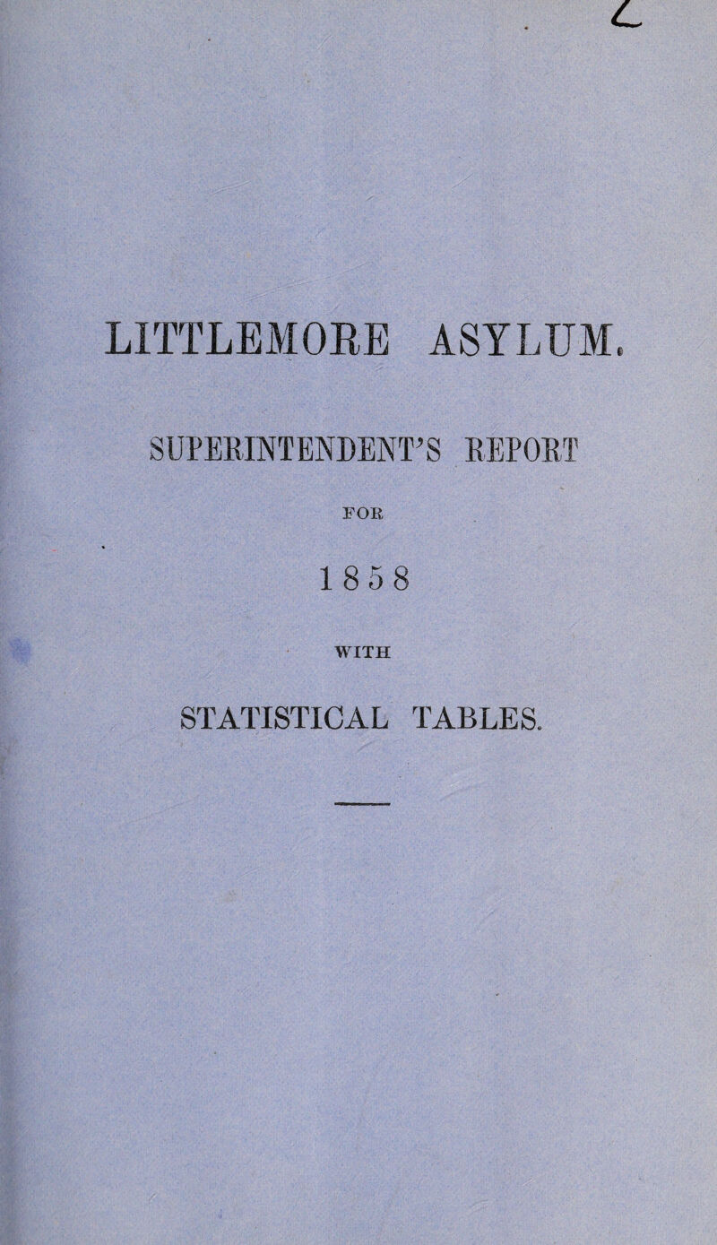 LITTLEMORE ASYLUM, FOR 1858 WITH STATISTICAL TABLES.