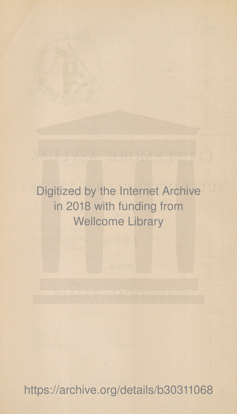 Digitized by the Internet Archive in 2018 with funding from Wellcome Library https://archive.org/details/b30311068