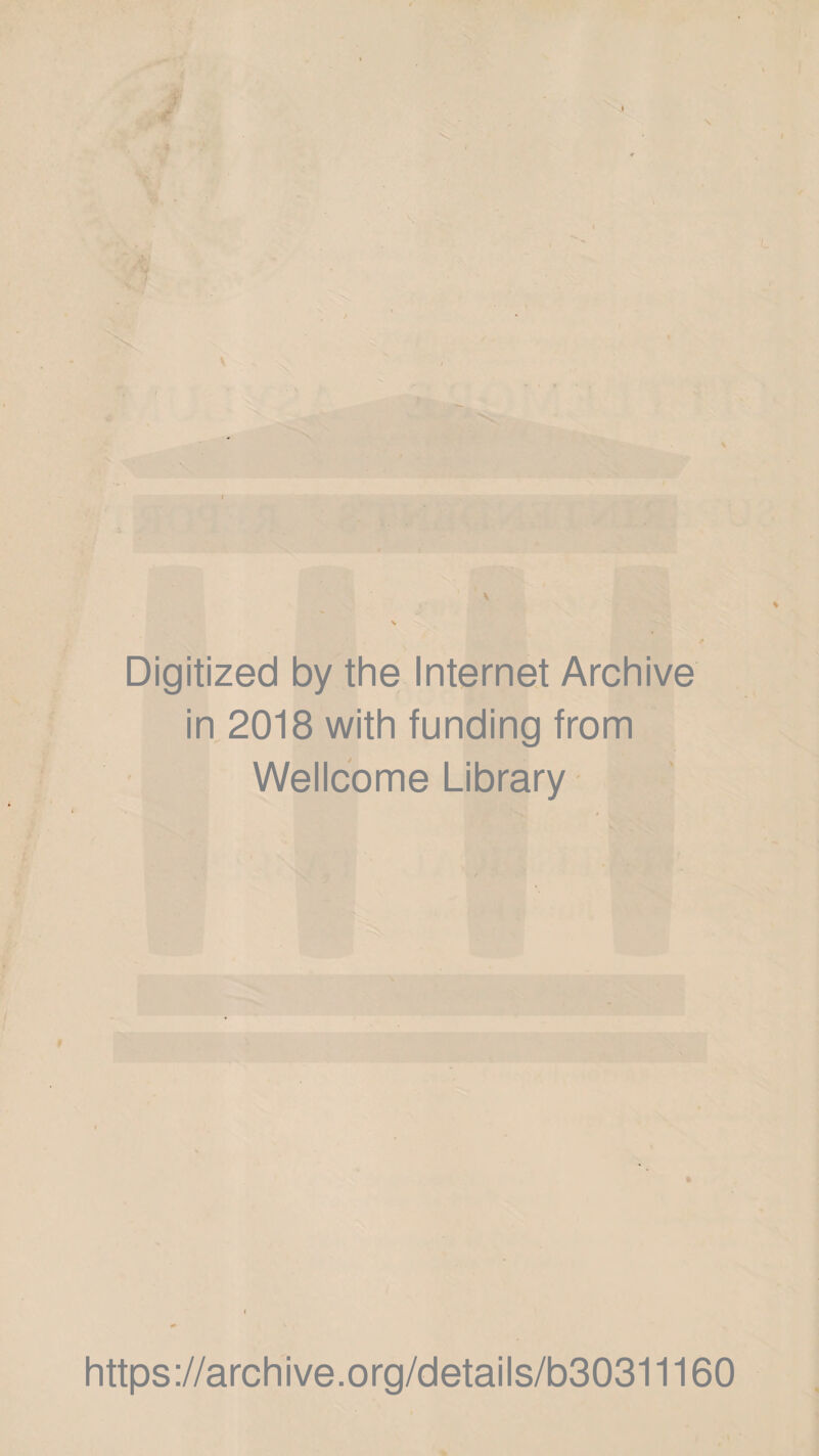 Digitized by the Internet Archive in 2018 with funding from Wellcome Library https://archive.org/details/b30311160
