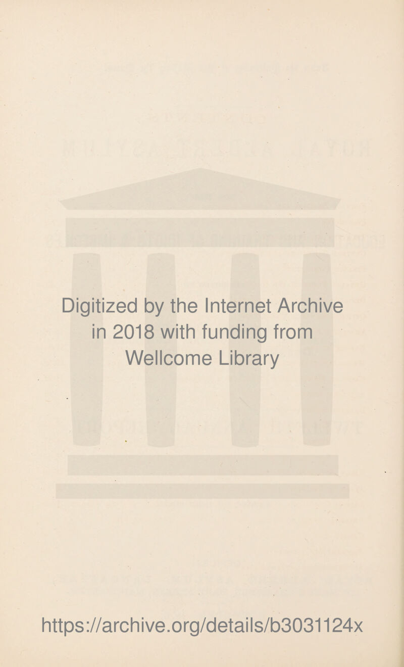 Digitized by the Internet Archive in 2018 with funding from Wellcome Library https://archive.org/details/b3031124x