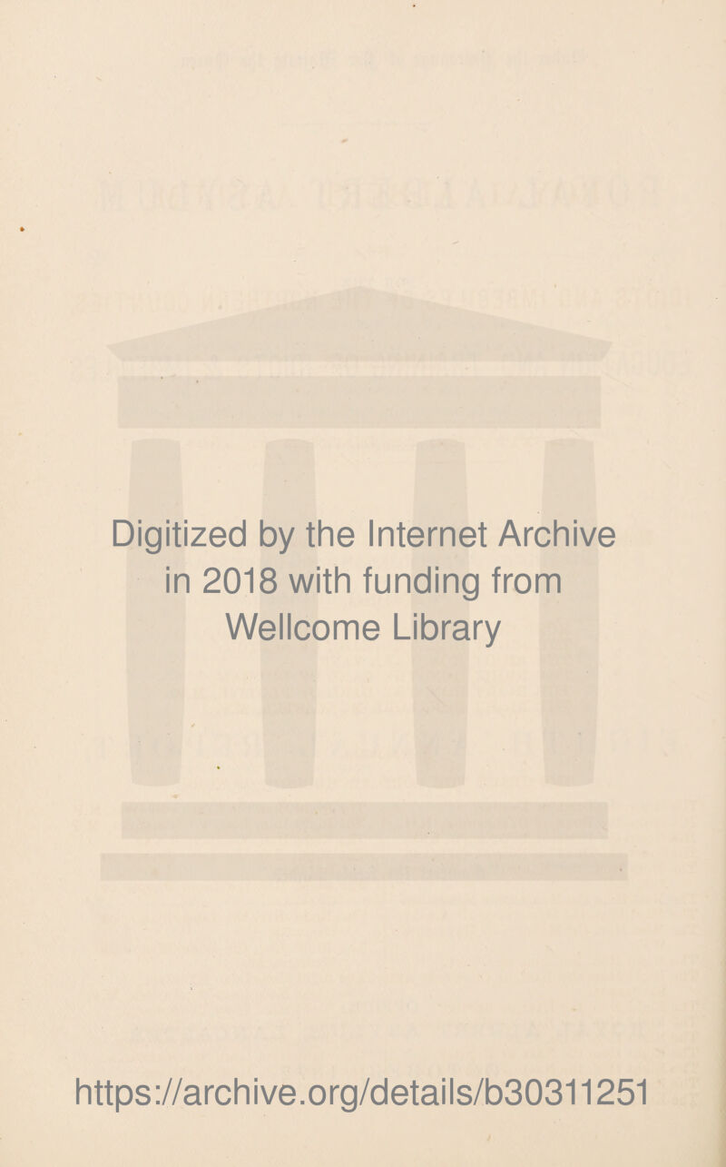 Digitized by the Internet Archive in 2018 with funding from Wellcome Library https://archive.org/details/b30311251