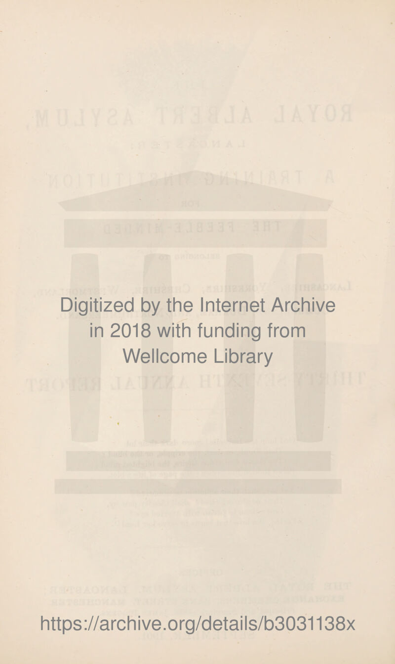 Digitized by the Internet Archive in 2018 with funding from Wellcome Library https://archive.org/details/b3031138x