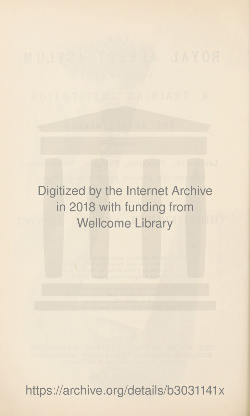 Digitized by the Internet Archive in 2018 with funding from Wellcome Library https://archive.org/details/b3031141x