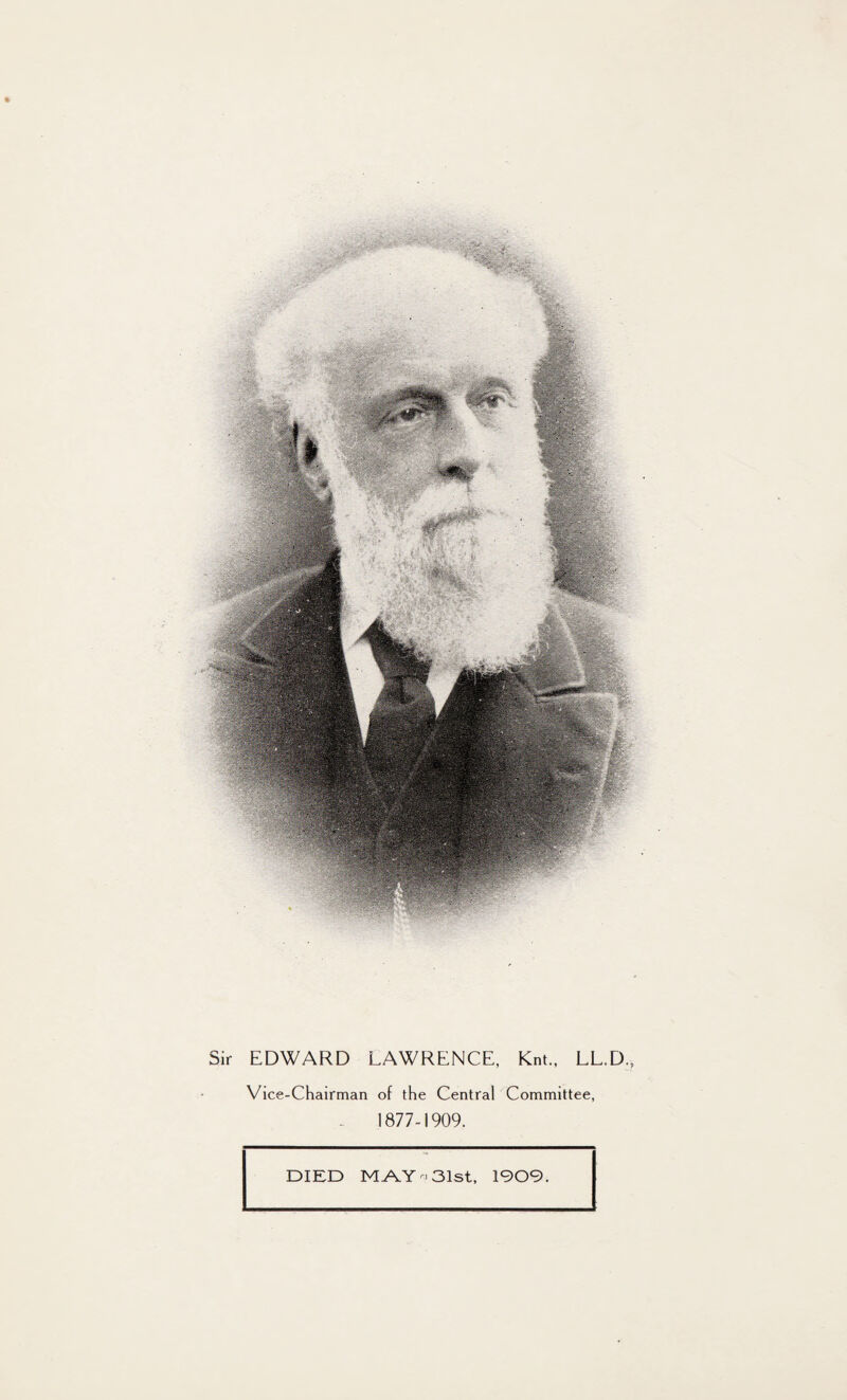 Sir EDWARD LAWRENCE, Knt., LL.D,? Vice-Chairman of the Central Committee, 1877-1909.