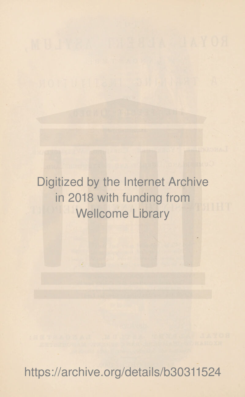 Digitized by the Internet Archive in 2018 with funding from Wellcome Library https://archive.org/details/b30311524