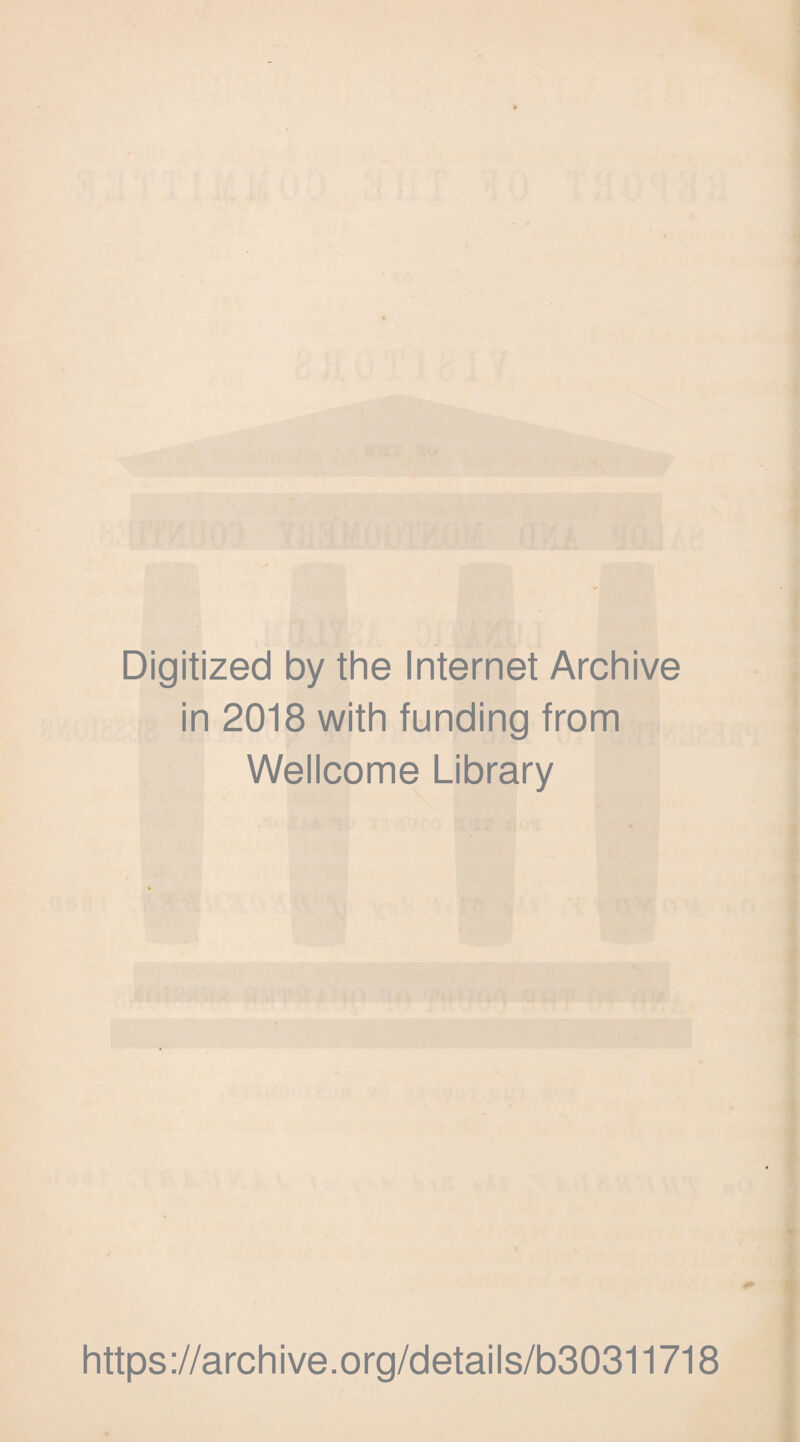 Digitized by the Internet Archive in 2018 with funding from Wellcome Library https://archive.org/details/b30311718