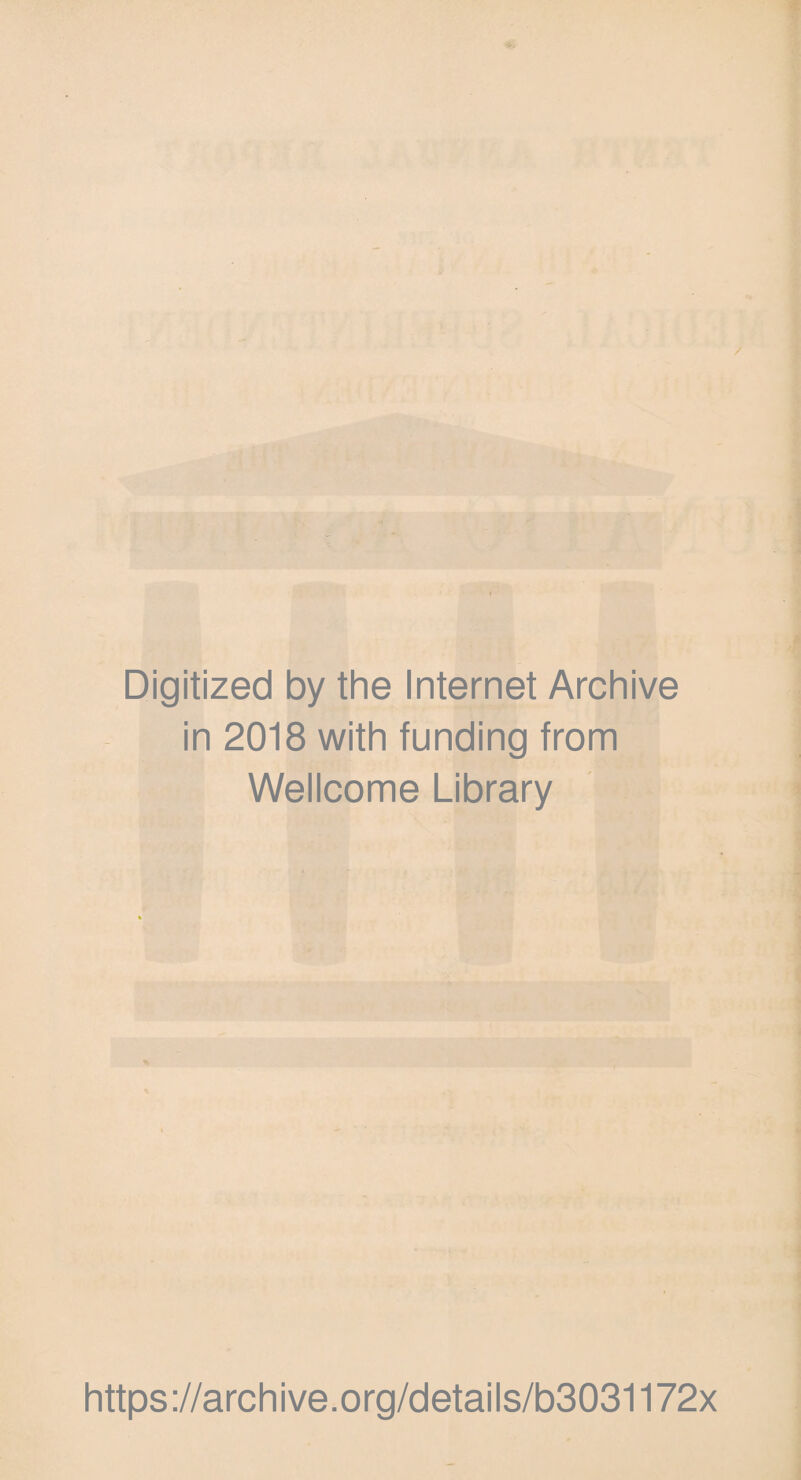 Digitized by the Internet Archive in 2018 with funding from Wellcome Library https://archive.org/details/b3031172x