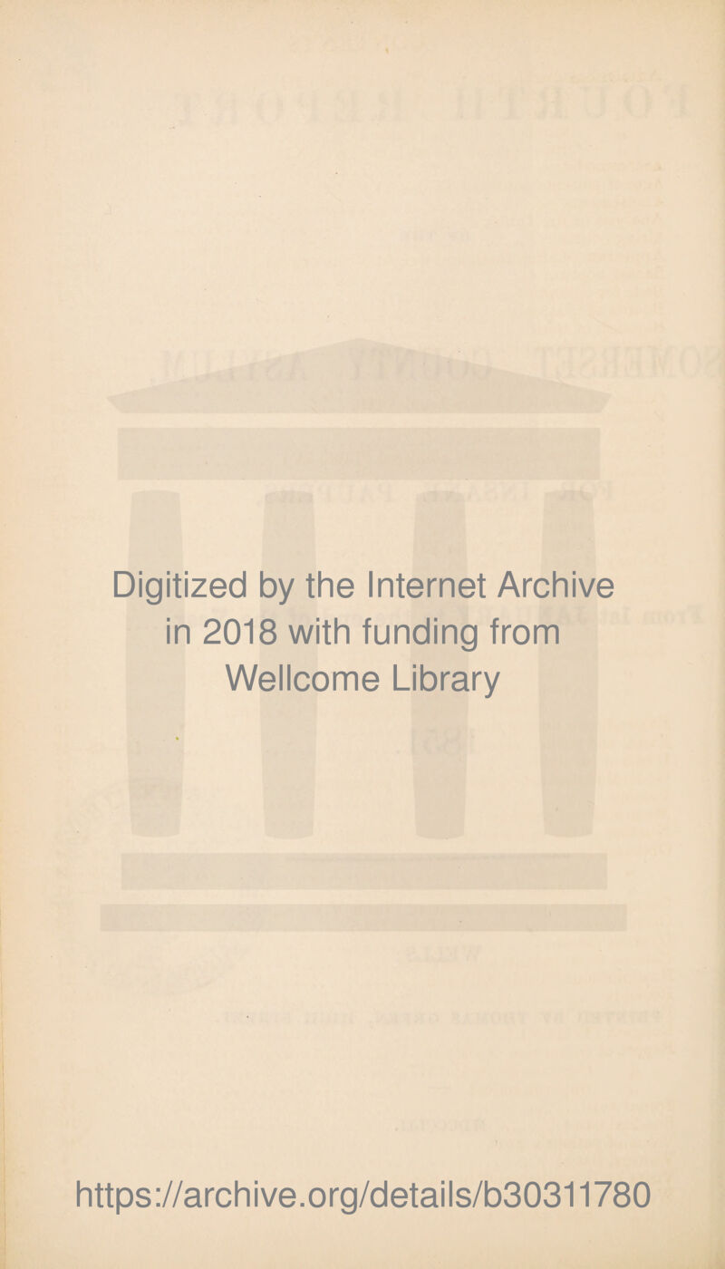 Digitized by the Internet Archive in 2018 with funding from Wellcome Library https://archive.org/details/b30311780