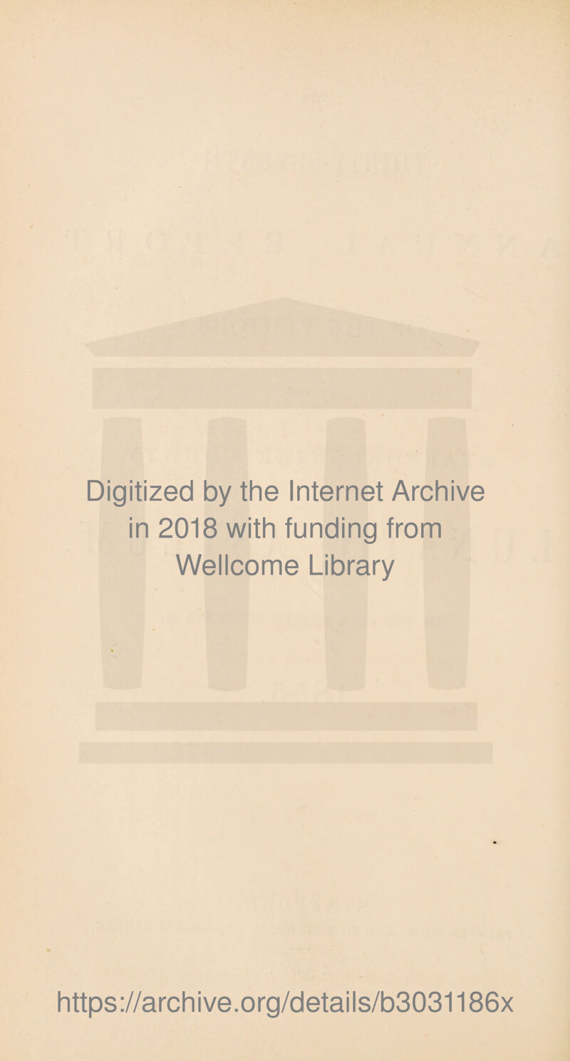 Digitized by the Internet Archive in 2018 with funding from Wellcome Library https://archive.org/details/b3031186x