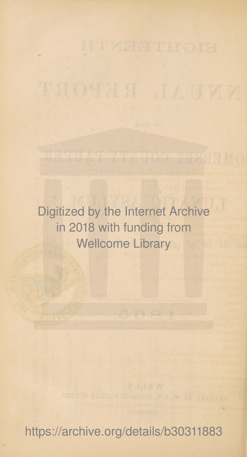 Digitized by the Internet Archive in 2018 with funding from Wellcome Library j https ://archive.org/details/b30311883